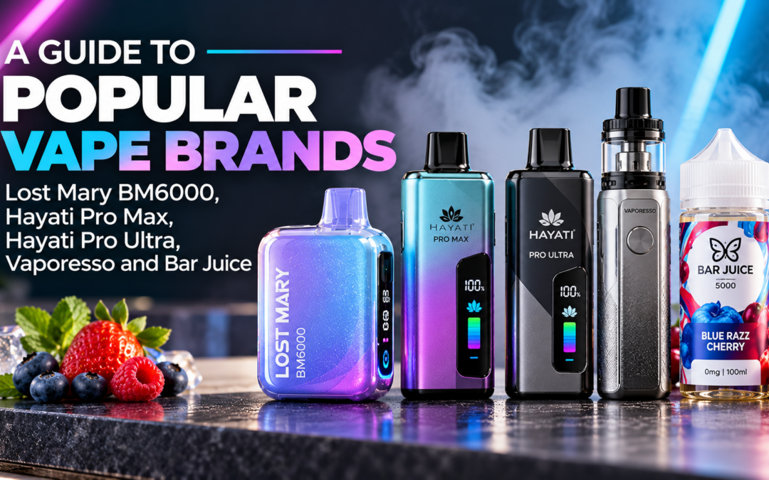 Popular Vape Brands Explained: Lost Mary BM6000, Hayati Pro Max, Hayati Pro Ultra, Vaporesso and Bar Juice